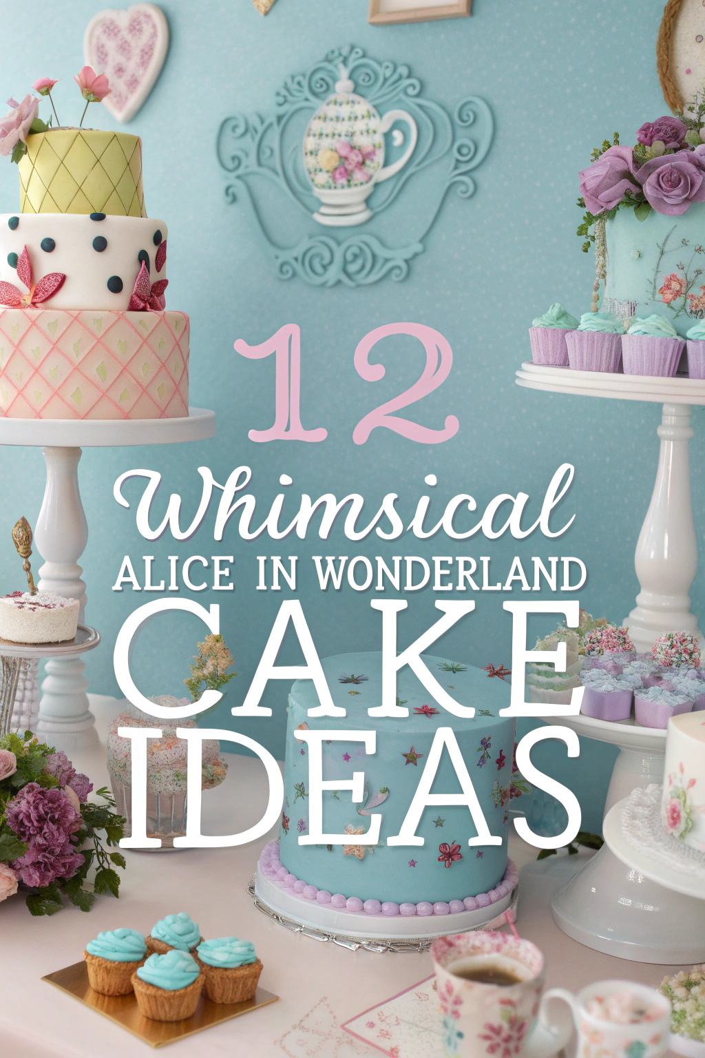 12 Whimsical Alice in Wonderland Cake Ideas for a Magical Celebration