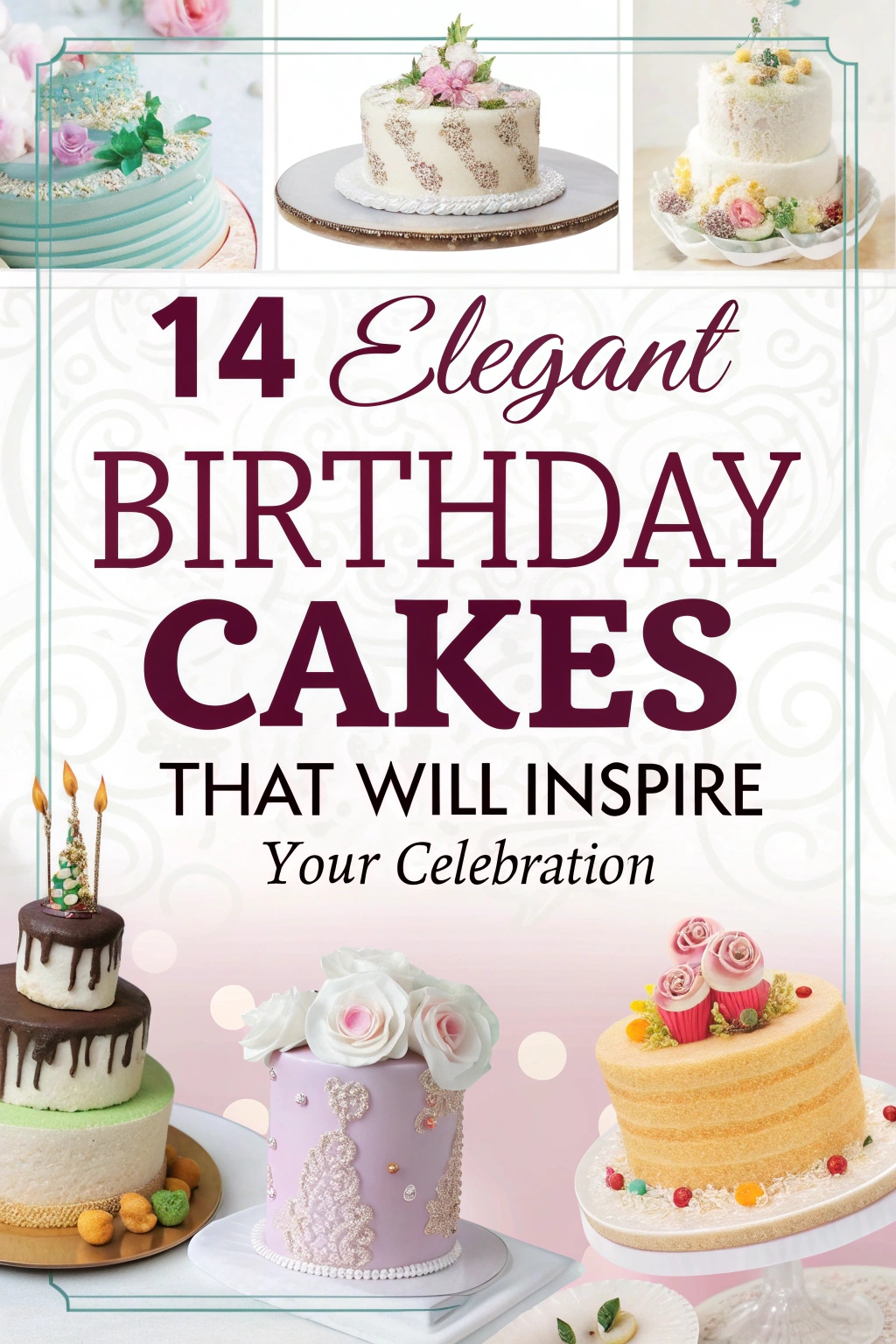 14 Elegant Birthday Cakes That Will Inspire Your Celebration