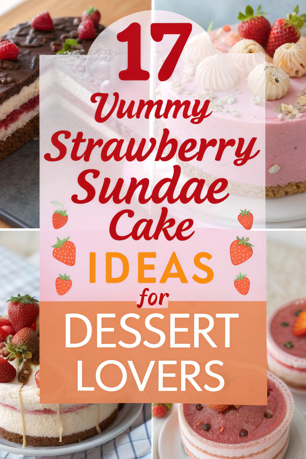 17 Yummy Strawberry Sundae Cake Ideas for Dessert Lovers